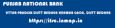 PUNJAB NATIONAL BANK  UTTAR PRADESH DISTT BUDAUN KUNWAR GAON, DISTT BUDAUN   ifsc code
